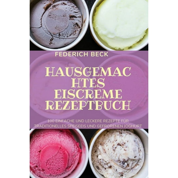 Hausgemachtes Eiscreme Rezeptbuch, (Paperback)