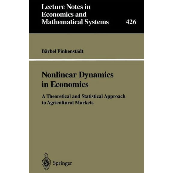 Lecture Notes in Economic and Mathematic Nonlinear Dynamics in Economics: A Theoretical and Statistical Approach to Agricultural Markets, Book 426, (Paperback)