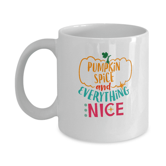 Pumpkin spice and everything nice - Funny Thanksgiving Coffee Mug White 11 oz