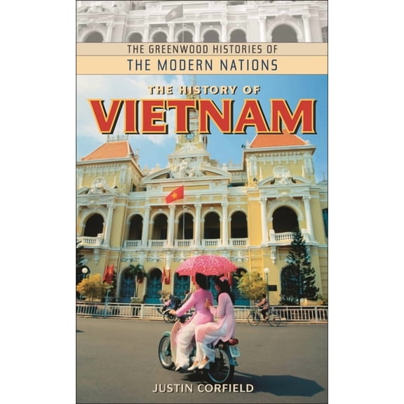 Greenwood Histories of the Modern Nation The History of Vietnam, (Hardcover)