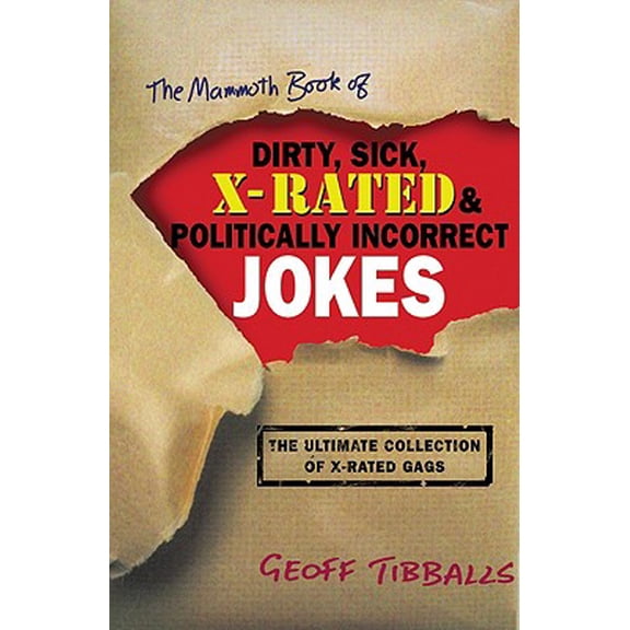 Mammoth Book of: The Mammoth Book of Dirty, Sick, X-Rated and Politically Incorrect Jokes (Paperback)