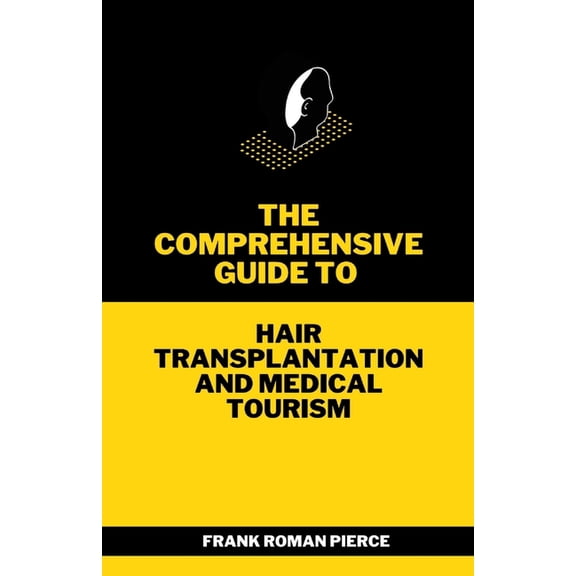 The Comprehensive Guide to Hair Transplantation and Medical Tourism (Paperback)