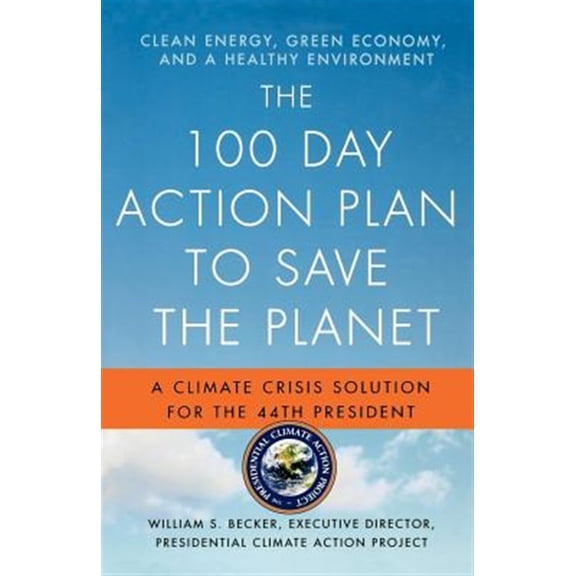Pre-Owned The 100 Day Action Plan to Save the Planet: A Climate Crisis Solution for the 44th President (Paperback) 0312575416 9780312575410