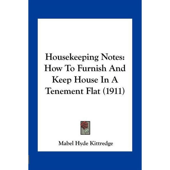 Housekeeping Notes: How To Furnish And Keep House In A Tenement Flat  1911   Paperback  1163962031 9781163962039 Kittredge, Mabel Hyde