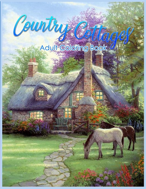 Country Cottages Coloring Book: An Adult Coloring Book Featuring ...