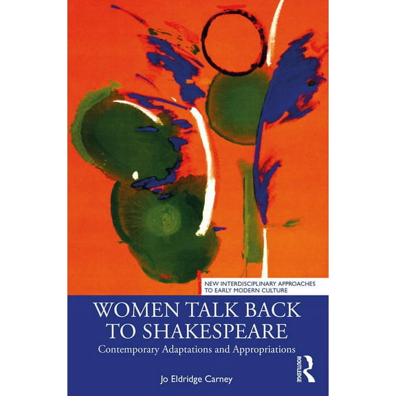 New Interdisciplinary Approaches to Earl Women Talk Back to Shakespeare: Contemporary Adaptations and Appropriations, (Paperback)