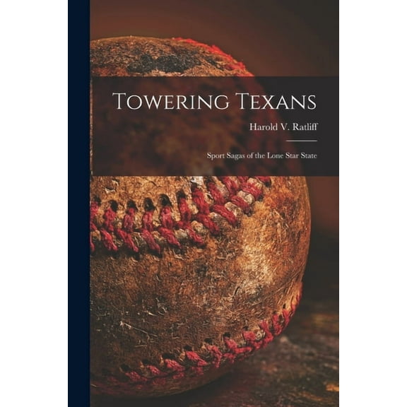 Towering Texans; Sport Sagas of the Lone Star State, (Paperback)