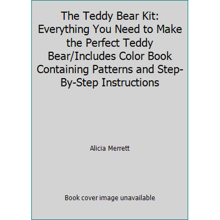 The Teddy Bear Kit: Everything You Need to Make the Perfect Teddy Bear/Includes Color Book Containing Patterns and Step-By-Step Instructions [Paperback - Used]