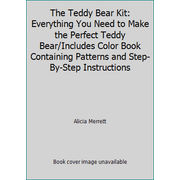 The Teddy Bear Kit: Everything You Need to Make the Perfect Teddy Bear/Includes Color Book Containing Patterns and Step-By-Step Instructions [Paperback - Used]