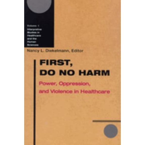 Pre-Owned First, Do No Harm : Power, Oppression and Violence in Healthcare (Paperback) 9780299177843