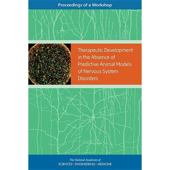 Therapeutic Development in the Absence of Predictive Animal Models of Nervous System Disorders: Proceedings of a Worksho, (Paperback)