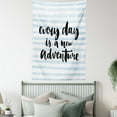 thumbnail image 4 of Inspirational Quotes Tapestry, Every Day is a New Adventure Calligraphy Text Watercolor Stripes Print, Wall Hanging for Bedroom Living Room Dorm Decor, 40W X 60L Inches, Light Blue, by Ambesonne, 4 of 5