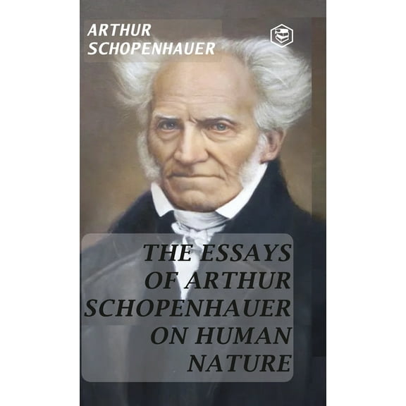 The Essays of Arthur Schopenhauer; On Human Nature (Hardcover Library Edition), (Hardcover)