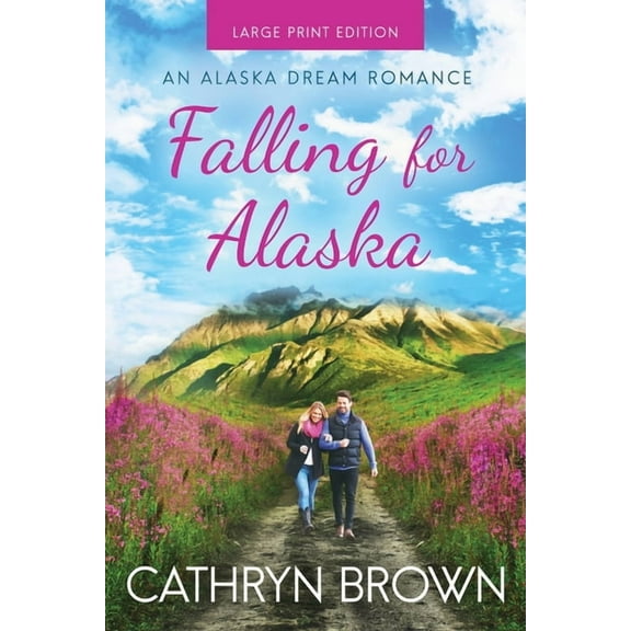 An Alaska Dream Romance Book 1 Falling for Alaska: Large Print, Book 1, (Paperback)
