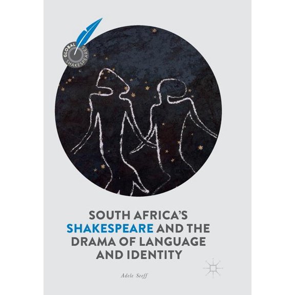 Global Shakespeares South Africa's Shakespeare and the Drama of Language and Identity, (Paperback)