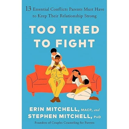 Too Tired to Fight: 13 Essential Conflicts Parents Must Have to Keep Their Relationship Strong