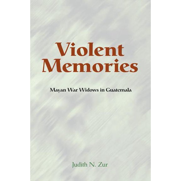 Violent Memories: Mayan War Widows In Guatemala, (Paperback)