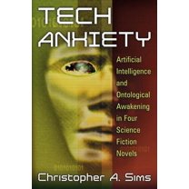 Tech Anxiety: Artificial Intelligence and Ontological Awakening in Four Science Fiction Novels, (Paperback)
