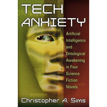 Tech Anxiety: Artificial Intelligence and Ontological Awakening in Four Science Fiction Novels, (Paperback)