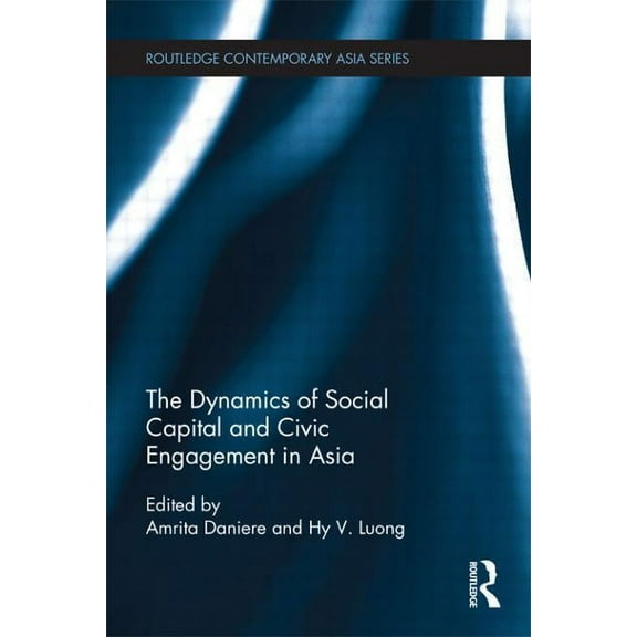 Routledge Contemporary Asia The Dynamics of Social Capital and Civic Engagement in Asia, (Paperback)