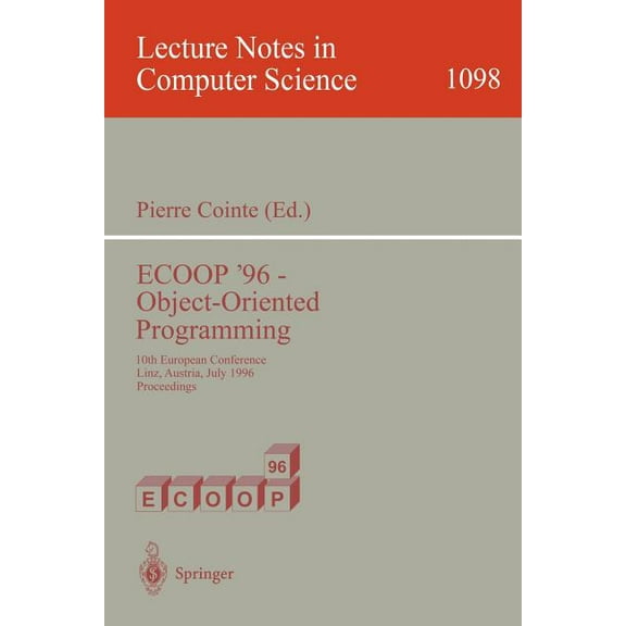 Lecture Notes in Computer Science Ecoop '96 - Object-Oriented Programming: 10th European Conference, Linz, Austria, July 8-12, 1996. Proceedings, Book 1098, (Paperback)