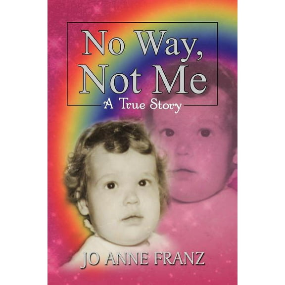 No Way, Not Me: A True Story