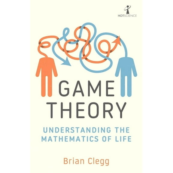Game Theory: Understanding the Mathematics of Life, (Paperback)