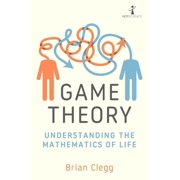 Game Theory: Understanding the Mathematics of Life, (Paperback)