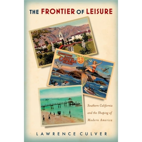 Pre-Owned The Frontier of Leisure: Southern California and the Shaping of Modern America (Hardcover) 0195382633 9780195382631