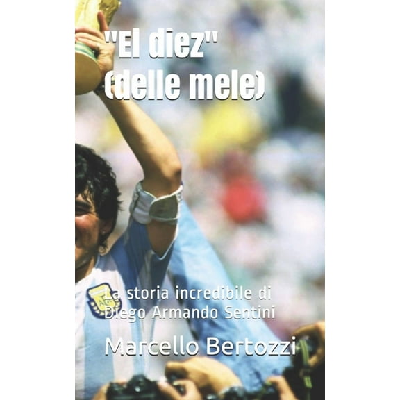 "El diez" (delle mele): La storia incredibile di Diego Armando Sentini (Paperback)