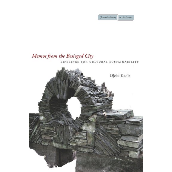 Cultural Memory in the Present Memos from the Besieged City: Lifelines for Cultural Sustainability, (Paperback)