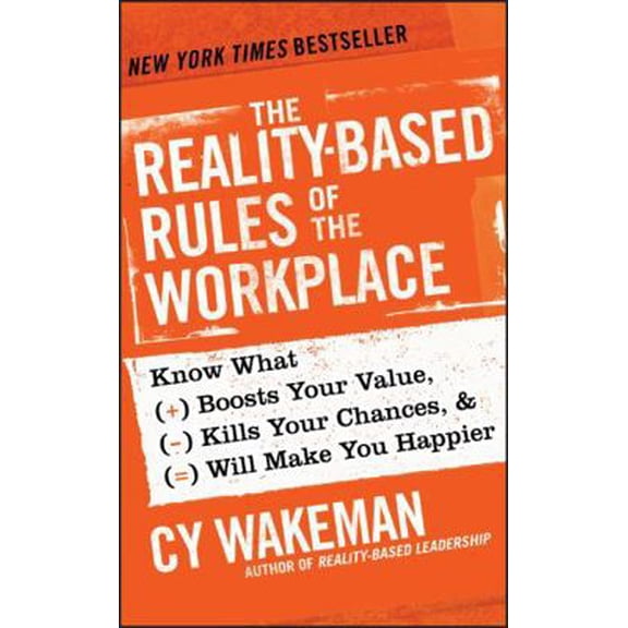 The Reality-Based Rules of the Workplace: Know What Boosts Your Value, Kills Your Chances, & Will Make You Happier, (Hardcover)