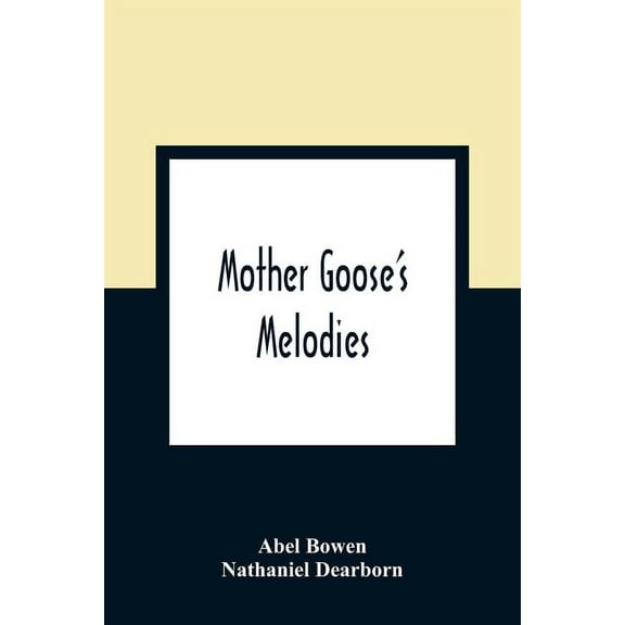Mother Goose'S Melodies: The Only Pure Edition. Containing All That Have Ever Come To Light Of Her Memorable Writings, T, (Paperback)