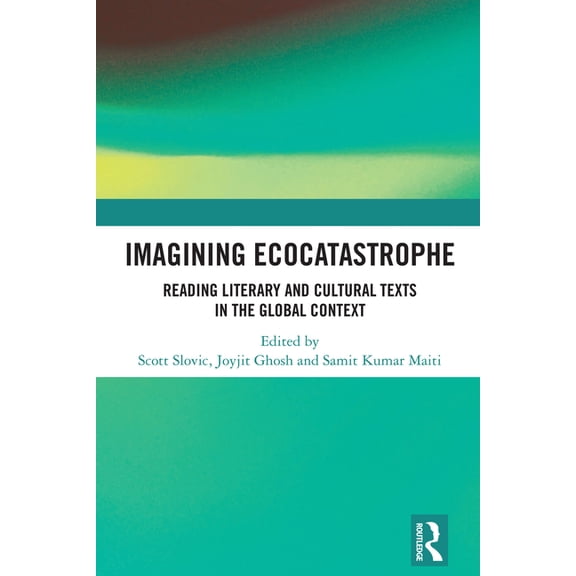 Imagining Ecocatastrophe: Reading Literary and Cultural Texts in the Global Context, (Hardcover)