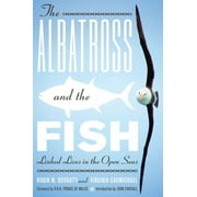 The Albatross and the Fish : Linked Lives in the Open Seas (Hardcover)