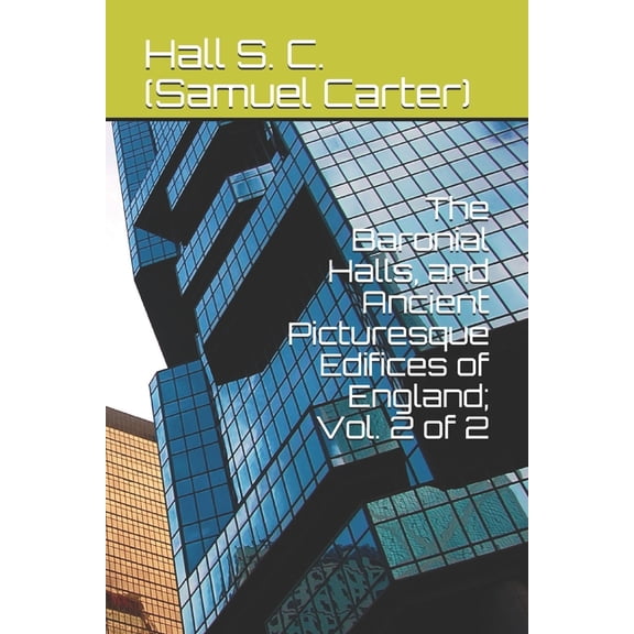The Baronial Halls, and Ancient Picturesque Edifices of England; Vol. 2 of 2 (Paperback)