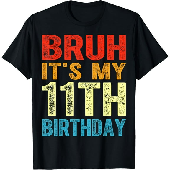 Bruh It's My 11th Birthday 11 Year Old Birthday Vintage T-Shirt mens t shirt,black,women,funny,misfits,men,journey