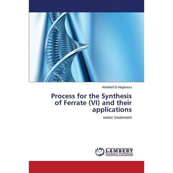 Process for the Synthesis of Ferrate (VI) and their applications (Paperback)