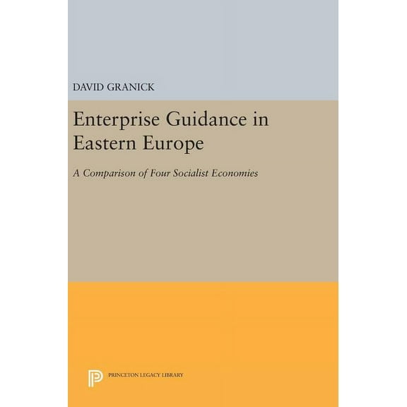 Princeton Legacy Library Enterprise Guidance in Eastern Europe: A Comparison of Four Socialist Economies, Book 1478, (Hardcover)