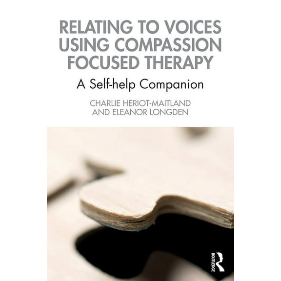 Relating to Voices using Compassion Focused Therapy: A Self-help Companion, (Paperback)