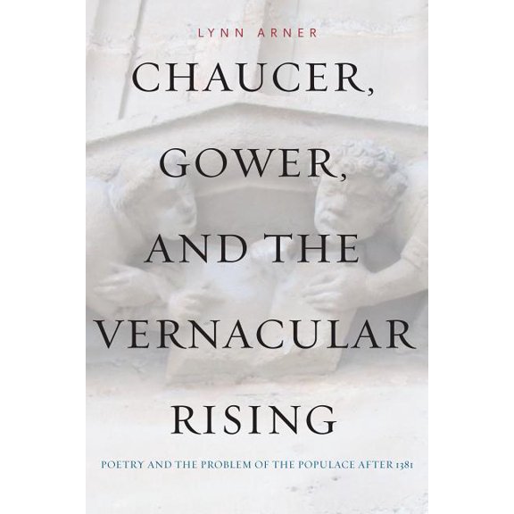 Chaucer, Gower, and the Vernacular Rising: Poetry and the Problem of the Populace After 1381, (Paperback)