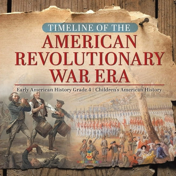 Timeline of the American Revolutionary War Era Early American History Grade 4 Children's American History, (Paperback)