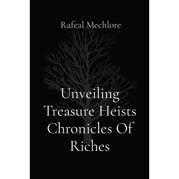 Unveiling Treasure Heists Chronicles Of Riches, (Paperback)