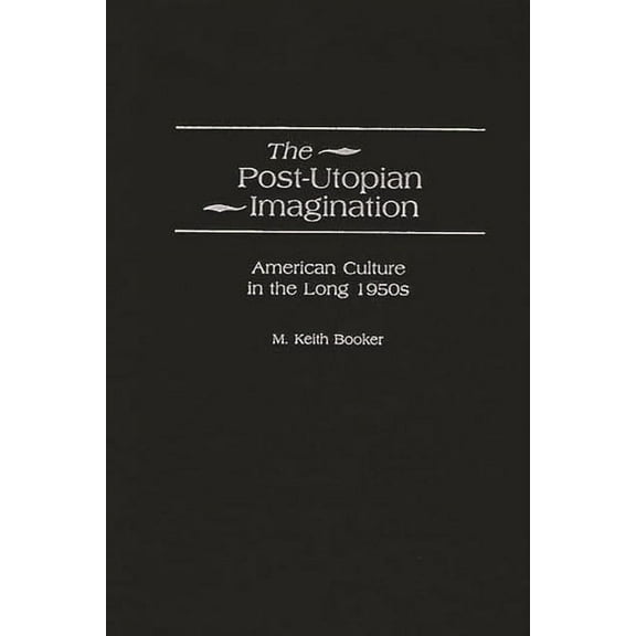 Contributions to the Study of American L The Post-Utopian Imagination: American Culture in the Long 1950s, (Hardcover)