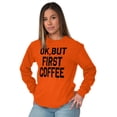 thumbnail image 3 of Ok But First Coffee Caffeine Java Latte Women's Long Sleeve T Shirt Brisco Brands 2X, 3 of 6