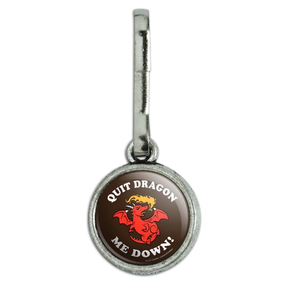 Quit Dragon Dragging Me Down Funny Humor Antiqued Charm Clothes Purse Suitcase Backpack Zipper Pull Aid