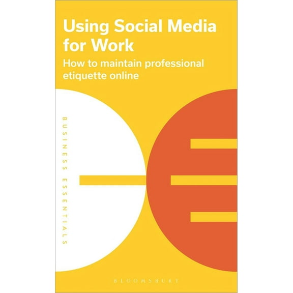 Business Essentials: Using Social Media for Work : How to maintain professional etiquette online (Paperback)