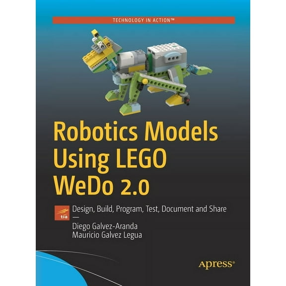 Robotics Models Using Lego Wedo 2.0: Design, Build, Program, Test, Document and Share, (Paperback)