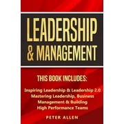 Leadership & Management: This Book Includes: Inspiring Leadership & Leadership 2.0. Mastering Leadership, Business Management & Building High Performance Teams (Paperback)