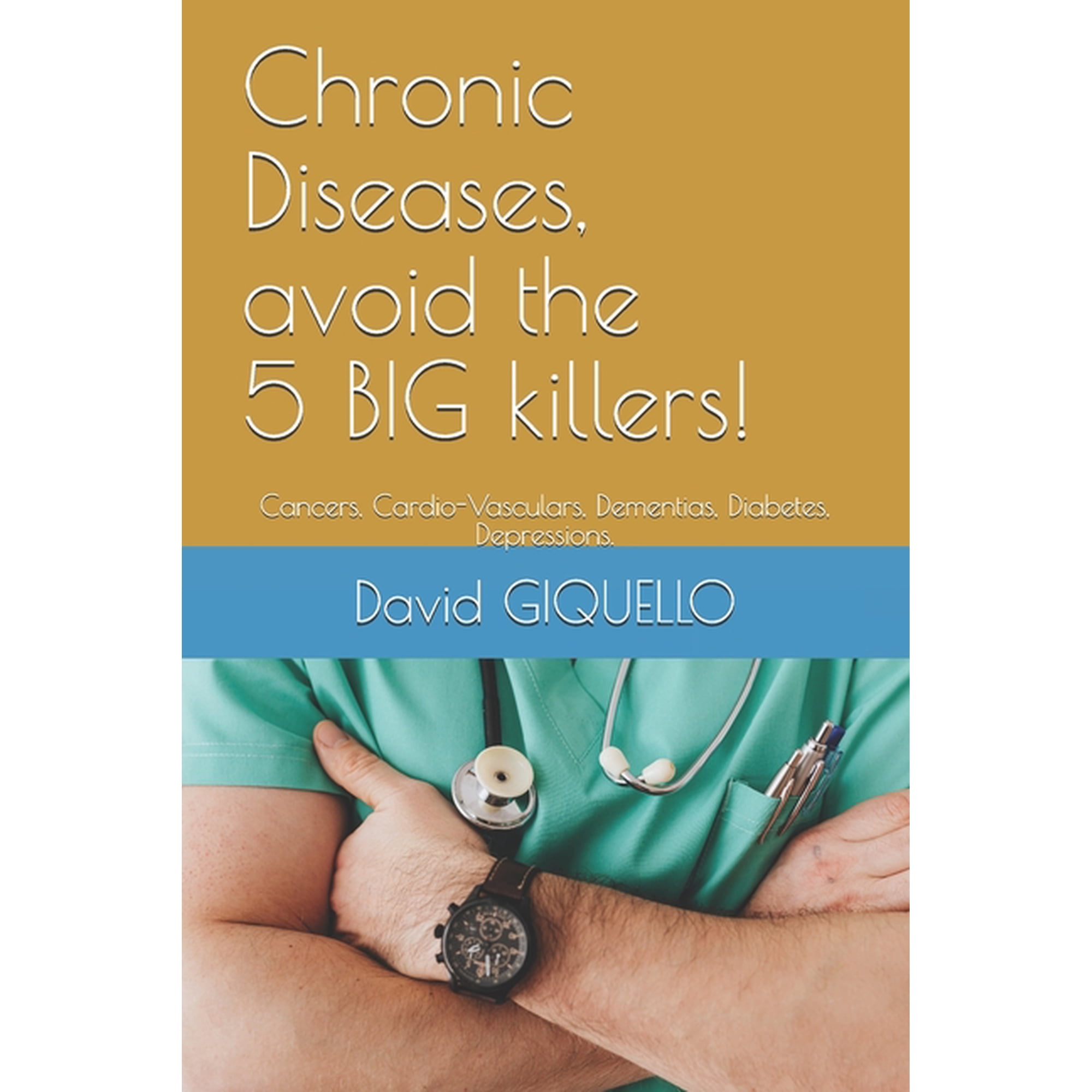 My Books in English: Chronic Diseases, avoid the 5 BIG killers!: Cancers, Cardio-Vasculars, Dementias, Diabetes, Depressions. (Paperback)